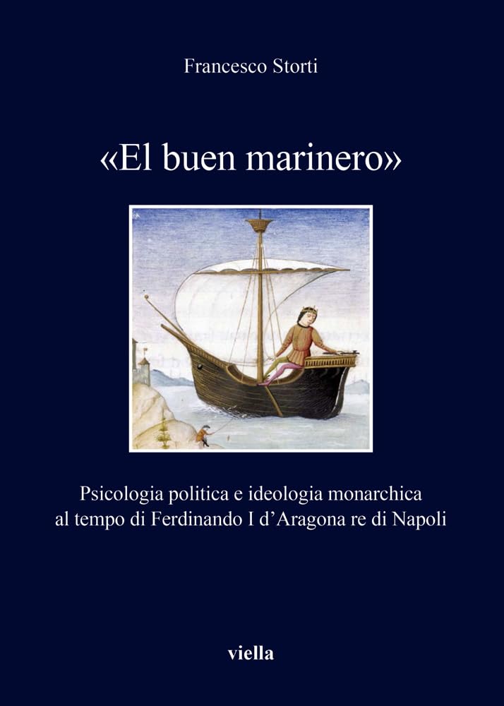 El Buen Marinero: Psicologia Politica E Ideologia Monarchica Al Tempo Di Ferdinando I D'aragona Re Di Napoli book