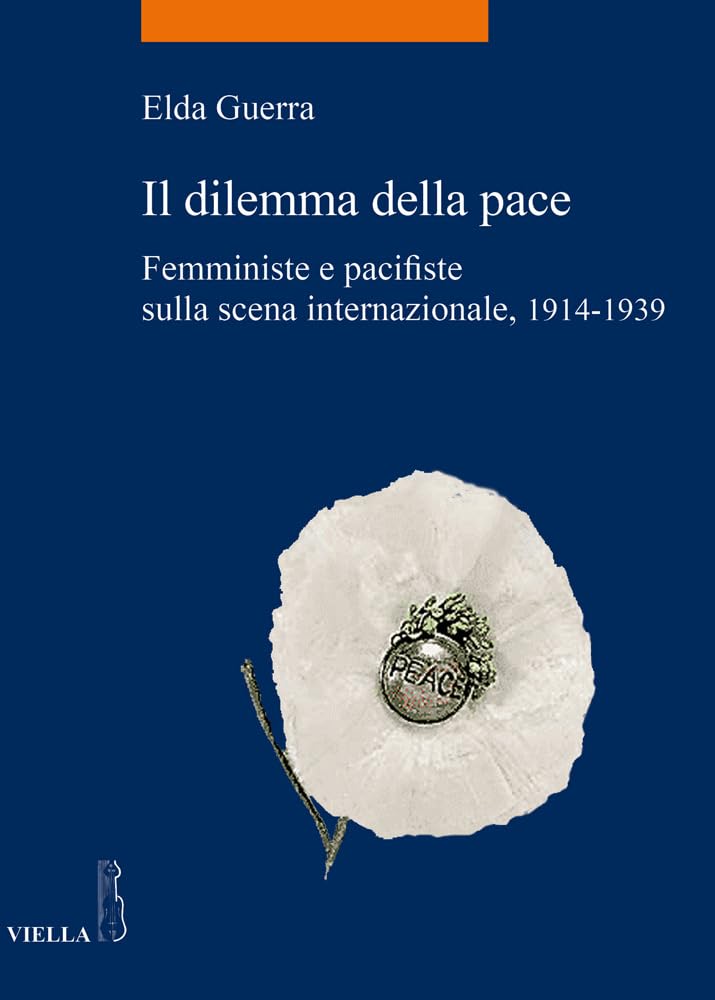 Il Dilemma Della Pace: Femministe E Pacifiste Sulla Scena Internazionale 1914-1939 book