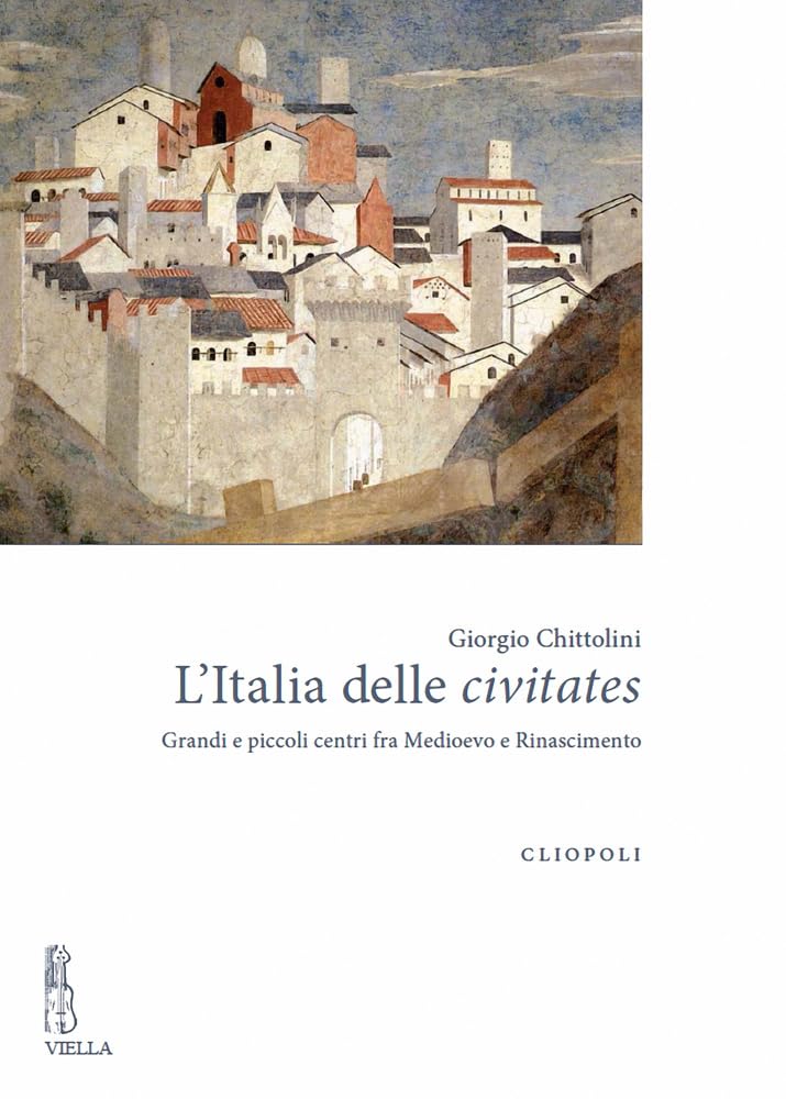 L' Italia delle civitates. Grandi e piccoli centri fra Medioevo e Rinascimento Social Sciences