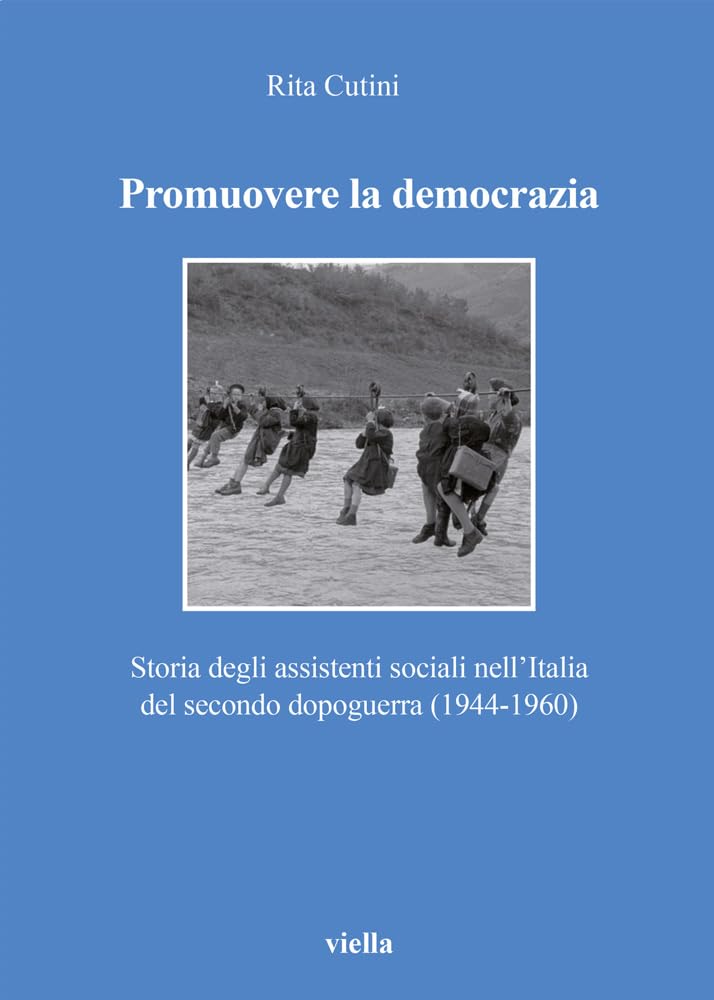 Promuovere la democrazia. Storia degli assistenti sociali nell'Italia del secondo dopoguerra (1944-1960) Non-fiction books