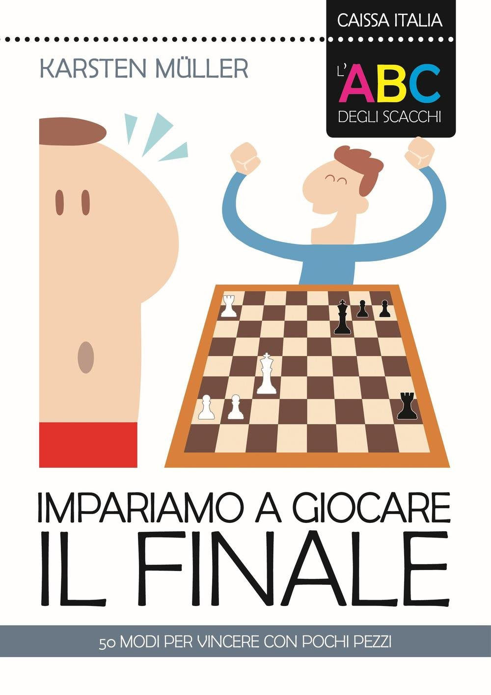 L' ABC degli scacchi. Impariamo a giocare il finale. 50 modi per vincere con pochi pezzi Leisure & Fun