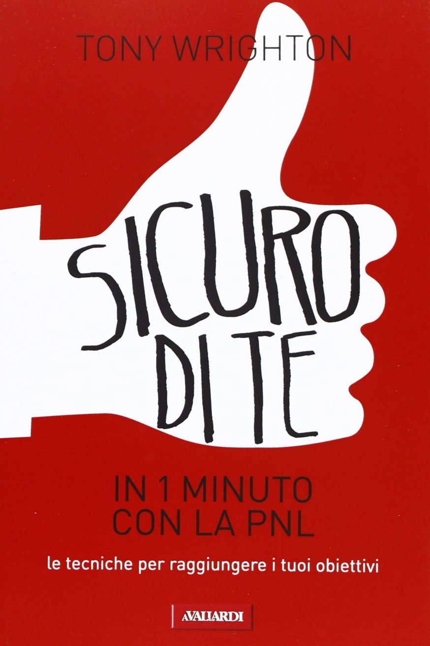 Sicuro di te in un 1 minuto con la PNL. Le tecniche per raggiungere i tuoi obiettivi Business, Finance & Career