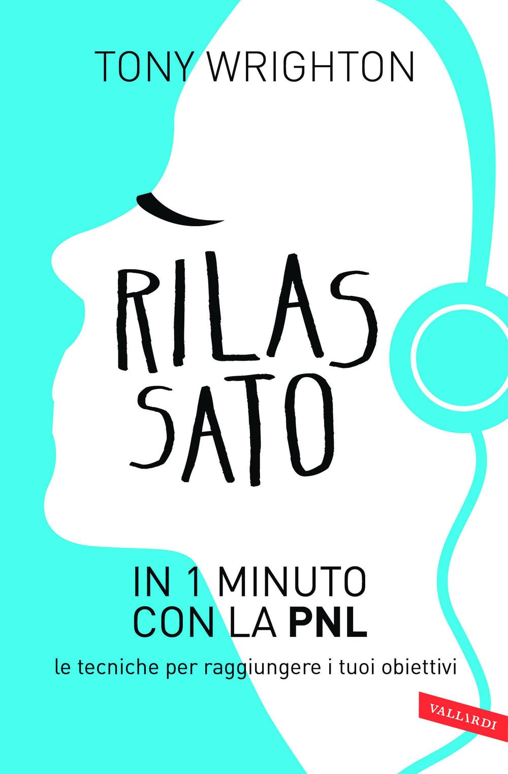 Rilassato in 1 minuto con la PNL. Le tecniche per raggiungere i tuoi obiettivi book
