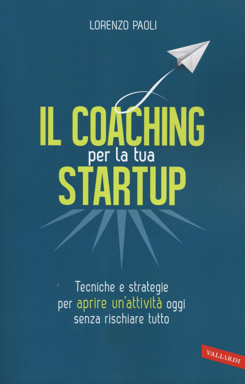 Il coaching per la tua startup. Tecniche e strategie per aprire un'attività oggi senza rischiare tutto book