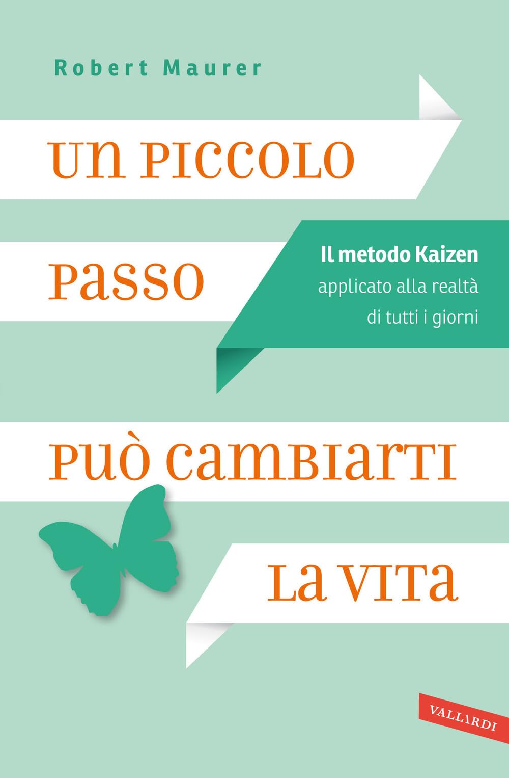 Un piccolo passo può cambiarti la vita. Il metodo Kaizen applicato alla realtà di tutti i giorni Business, Finance & Career