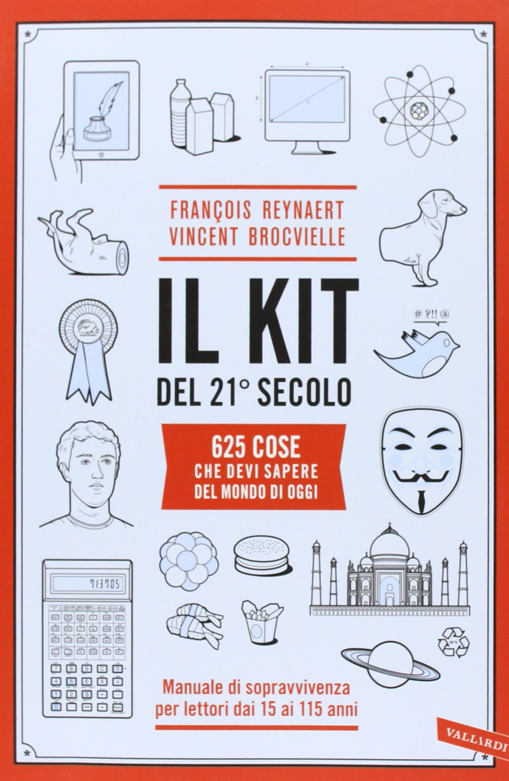Il kit del 21º secolo. 625 cose che devi sapere del mondo di oggi. Manuale di sopravvivenza per lettori dai 15 ai 115 anni book