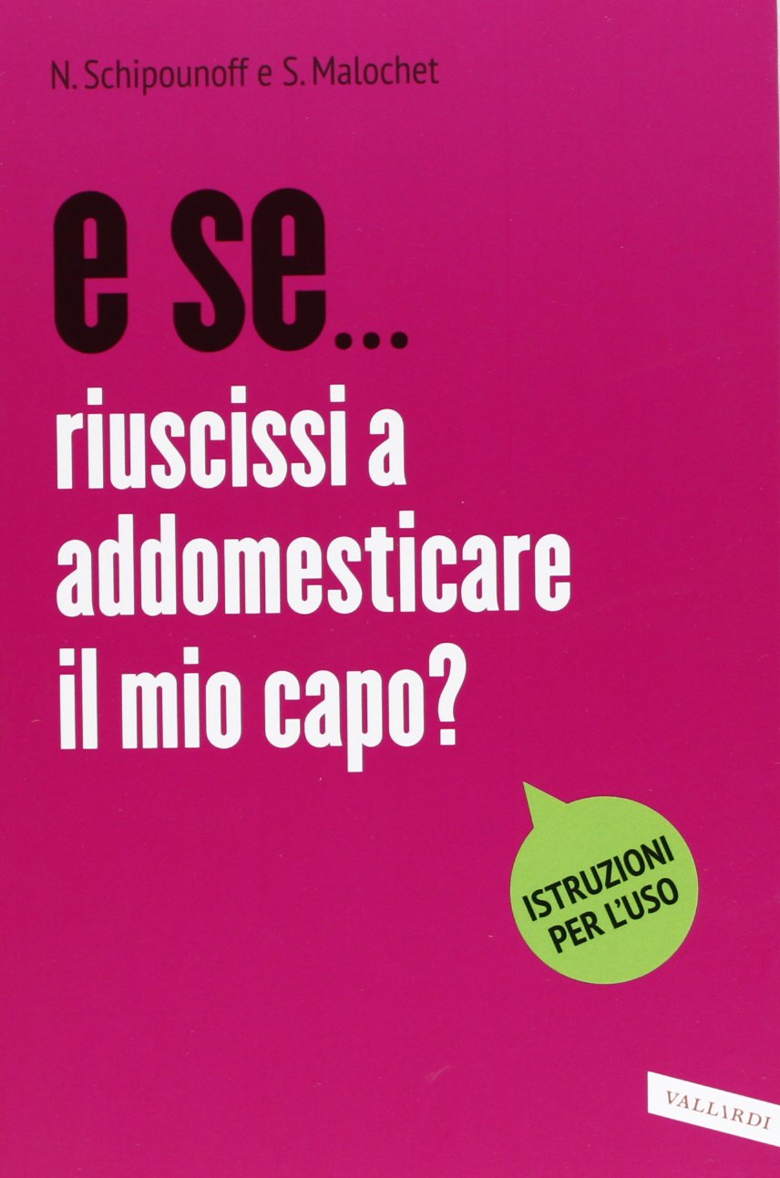 E se... riuscissi ad addomesticare il mio capo? book