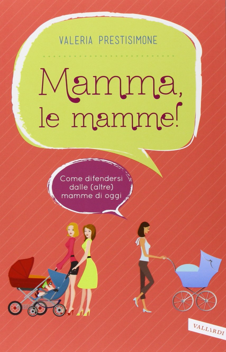 Mamma, le mamme! Come difendersi dalle (altre) mamme di oggi Parents & Children