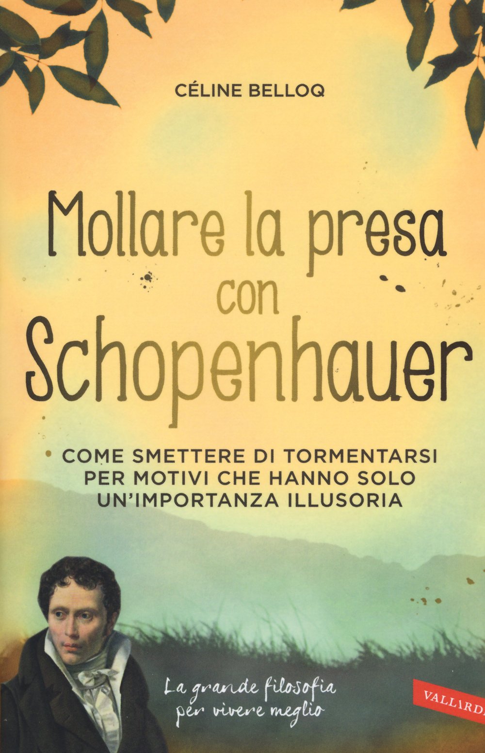 Mollare la presa con Schopenhauer. Come smettere di tormentarsi per motivi che hanno solo un'importanza illusoria Lifestyle