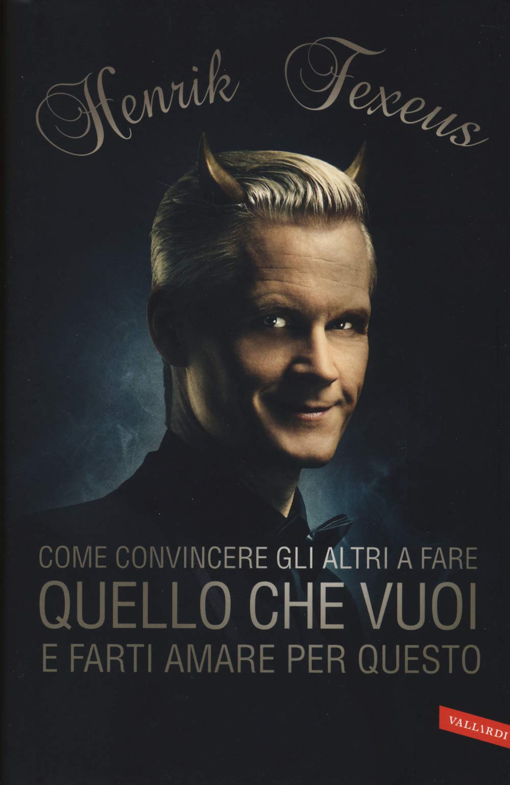 Come convincere gli altri fare quello che vuoi e farti amare per questo book