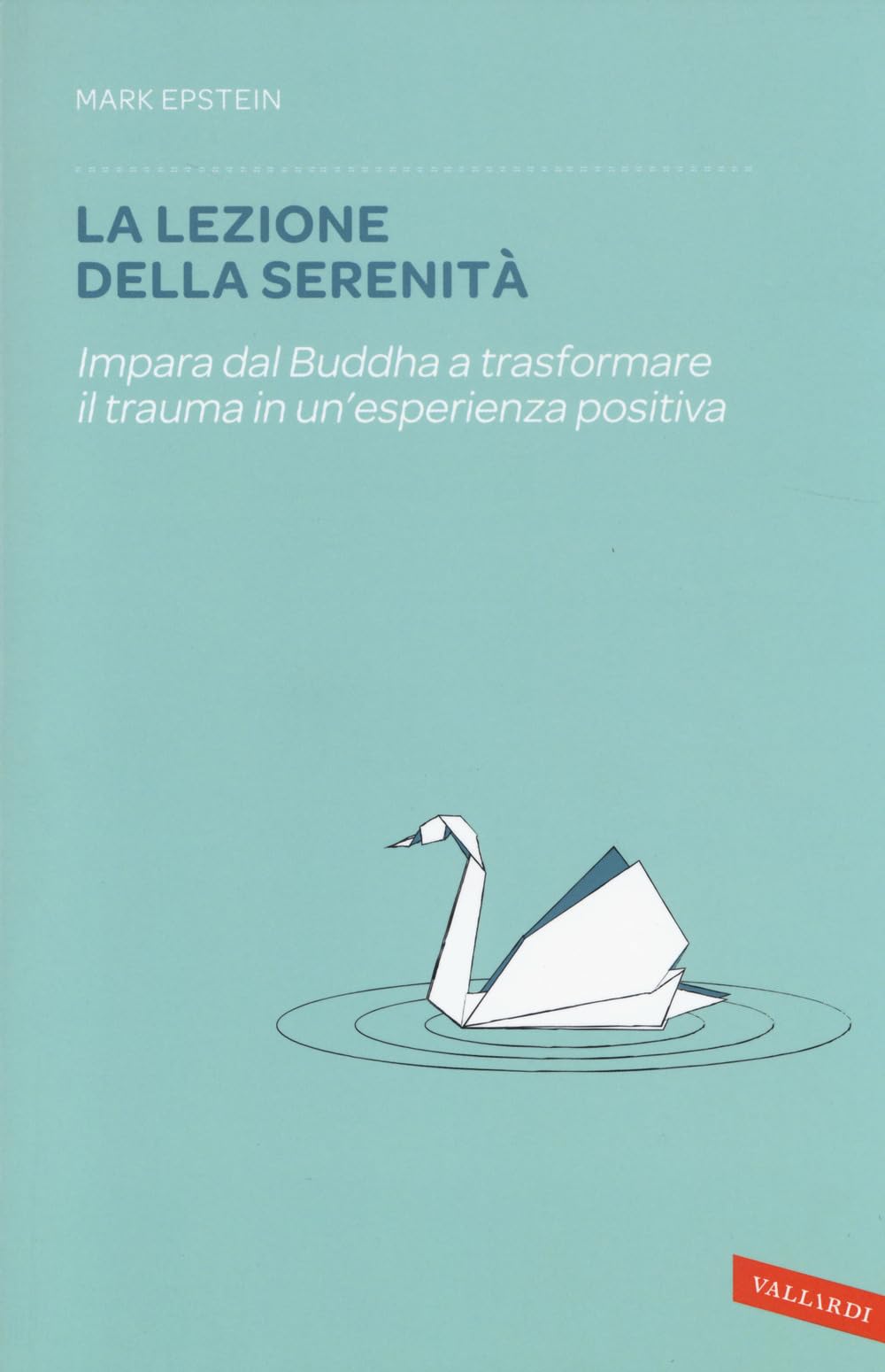 La lezione della serenità. Impara dal Buddha a trasformare il trauma in un'esperienza positiva Religion & Esotericism