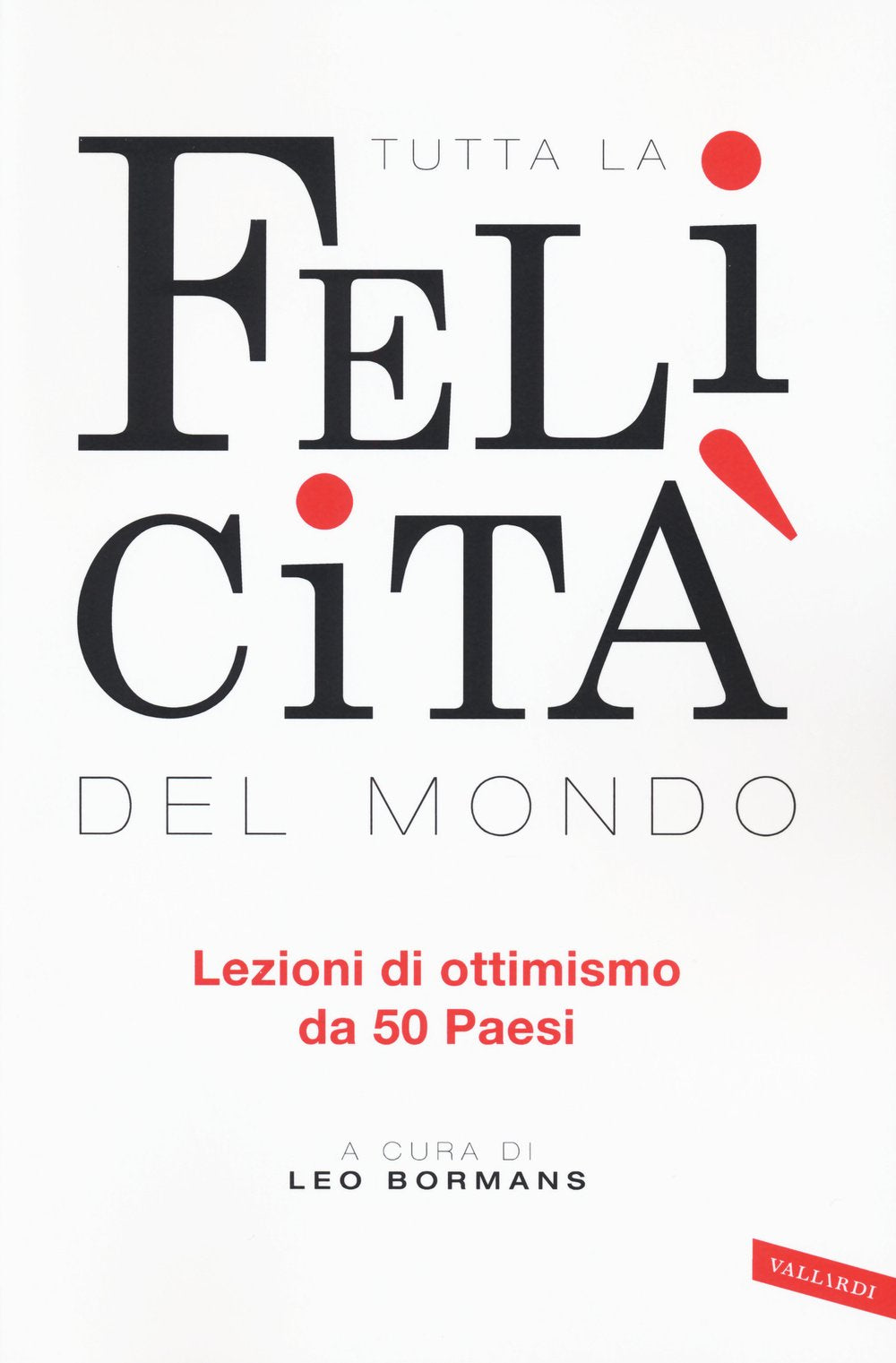 Tutta la felicità del mondo. Lezioni di ottimismo da 50 Paesi Books