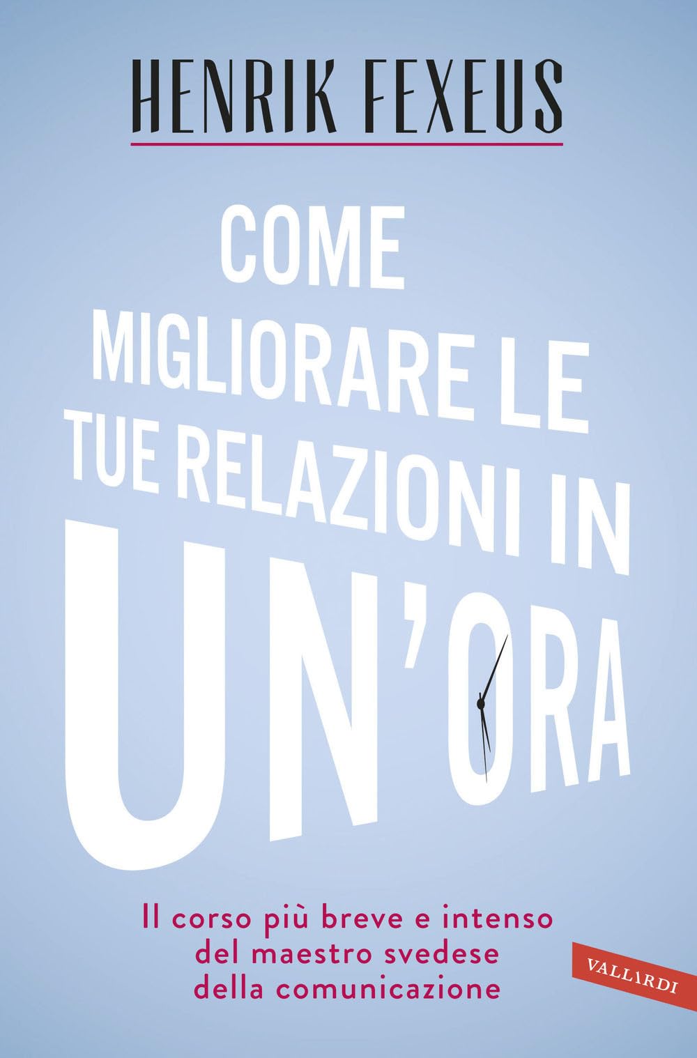 Come migliorare le tue relazioni in un'ora. Il corso più breve e intenso del maestro svedese della comunicazione (Personaggi) Business, Finance & Career
