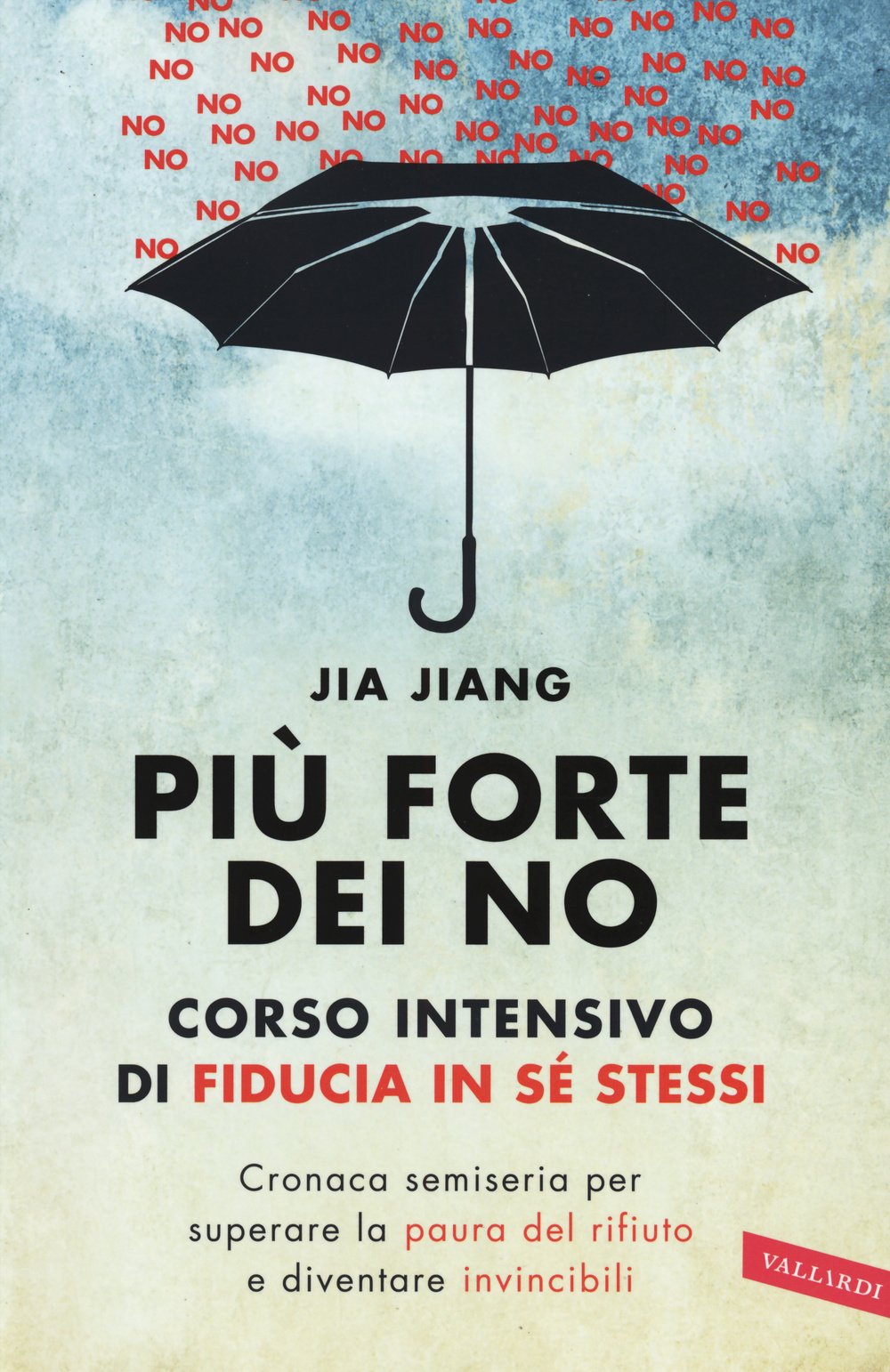 Più forte dei no. Corso intensivo di fiducia in sé stessi. Cronaca semiseria per superare la paura del rifiuto e diventare invincibili Lifestyle