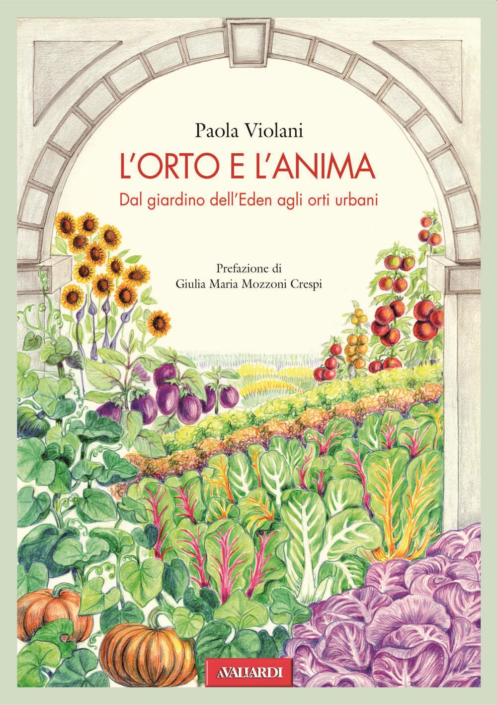 L' orto e l'anima. Dal giardino dell'Eden agli orti urbani Garden & Plants