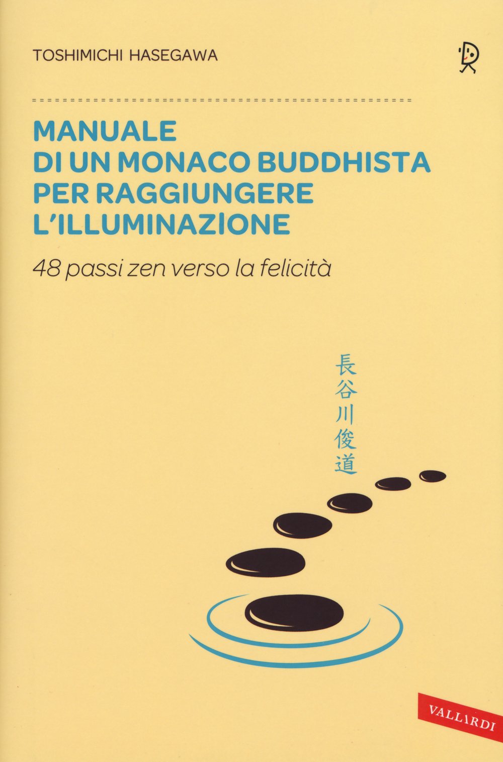 Manuale di un monaco buddhista per raggiungere l'illuminazione. 48 passi zen verso lo felicità Lifestyle