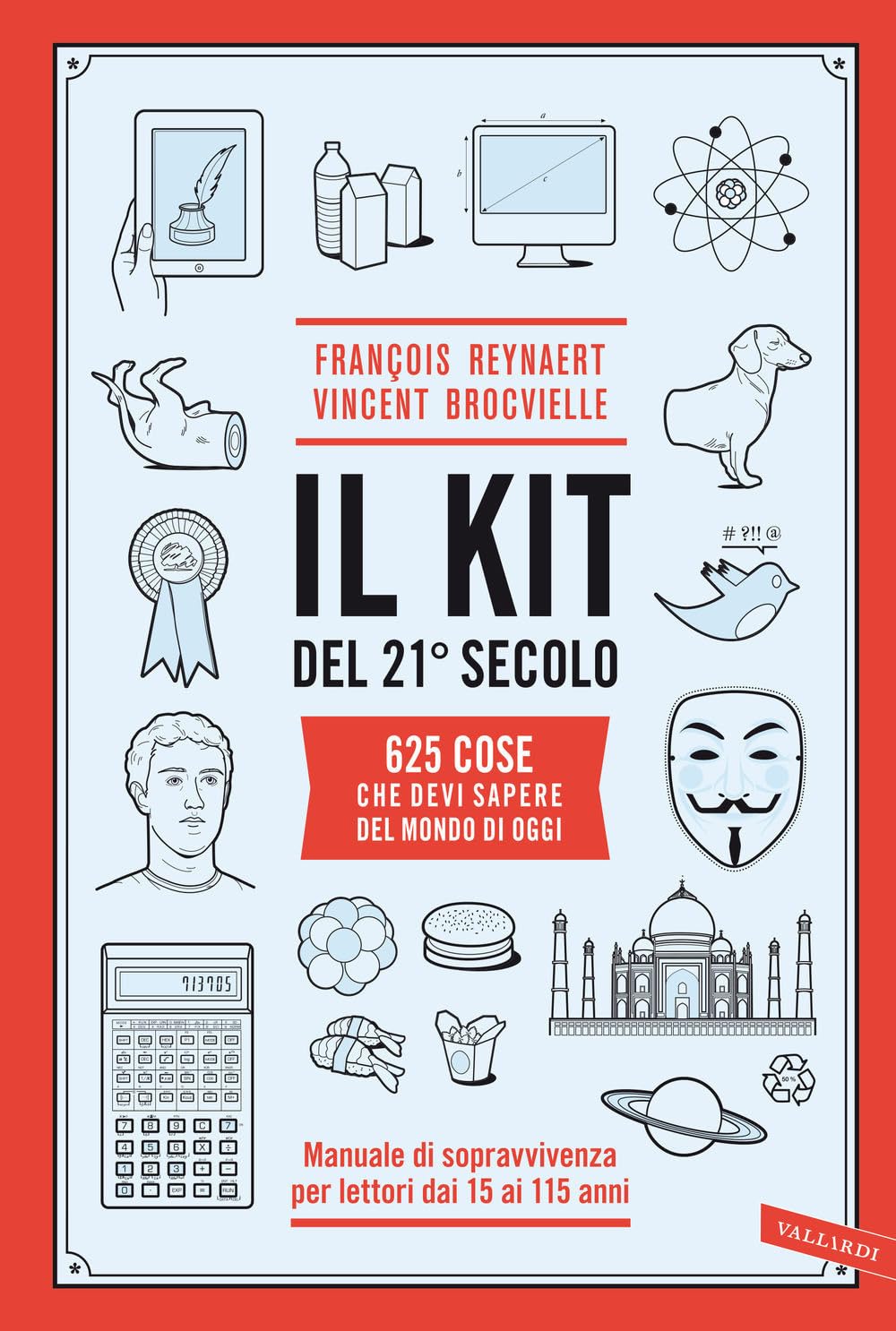Il kit del 21º secolo. 625 cose che devi sapere del mondo di oggi. Manuale di sopravvivenza per lettori dai 15 ai 115 anni book