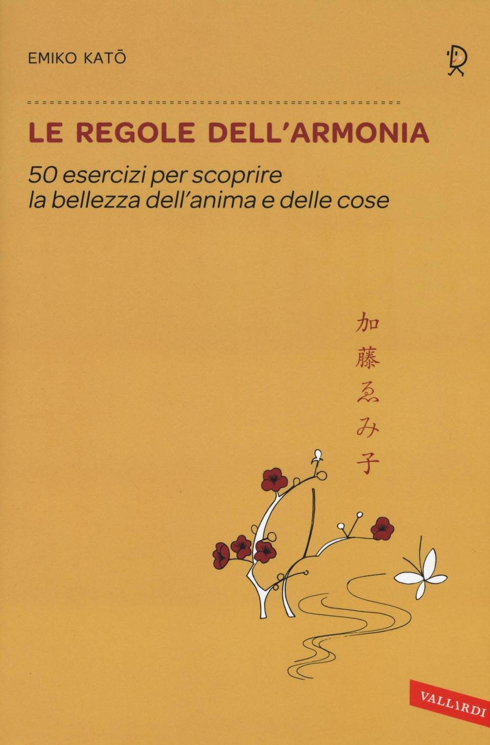 Le regole dell'armonia. 50 esercizi per scoprire la bellezza dell'anima e delle cose (Sakura) Religion & Esotericism