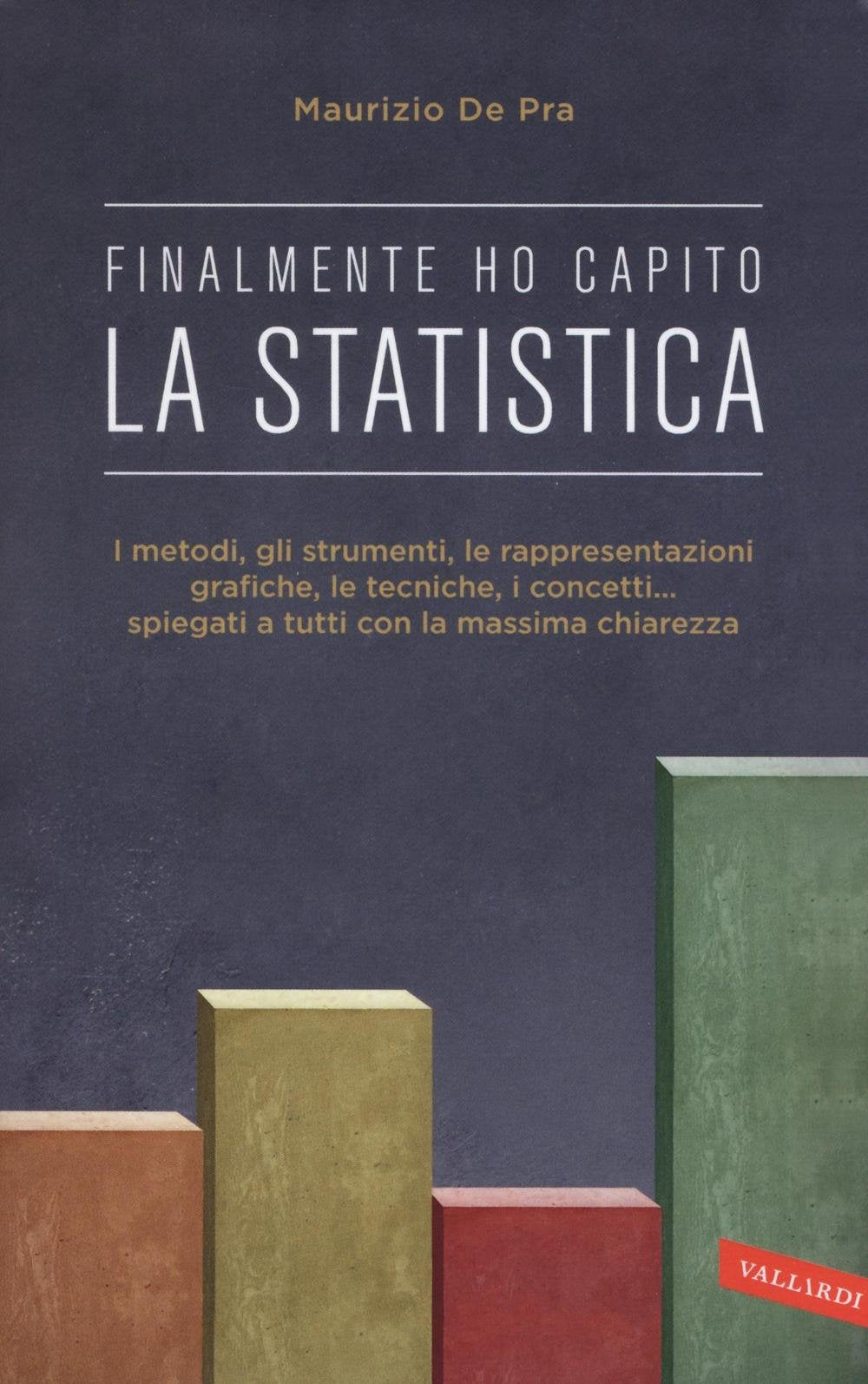 Finalmente ho capito la statistica. I metodi, gli strumenti, le tecniche, i concetti, le rappresentazioni grafiche... spiegati a tutti con la massima chiarezza book