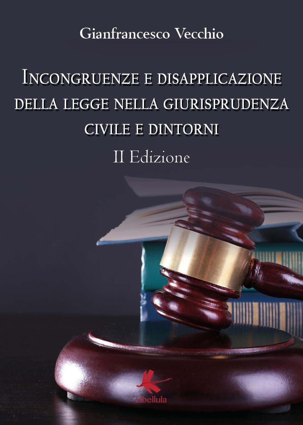 Incongurenze e disapplicazione della legge nella giurisprudenza civile e dintorni. II Edizione Law