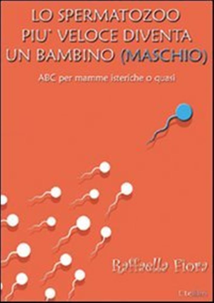 Lo spermatozoo più veloce diventa un bambino (maschio). ABC per mamme isteriche o quasi Contemporary literature
