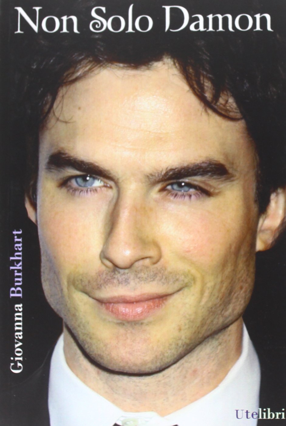 Non solo Damon. La prima biografia italiana di Ian Somerhalder book