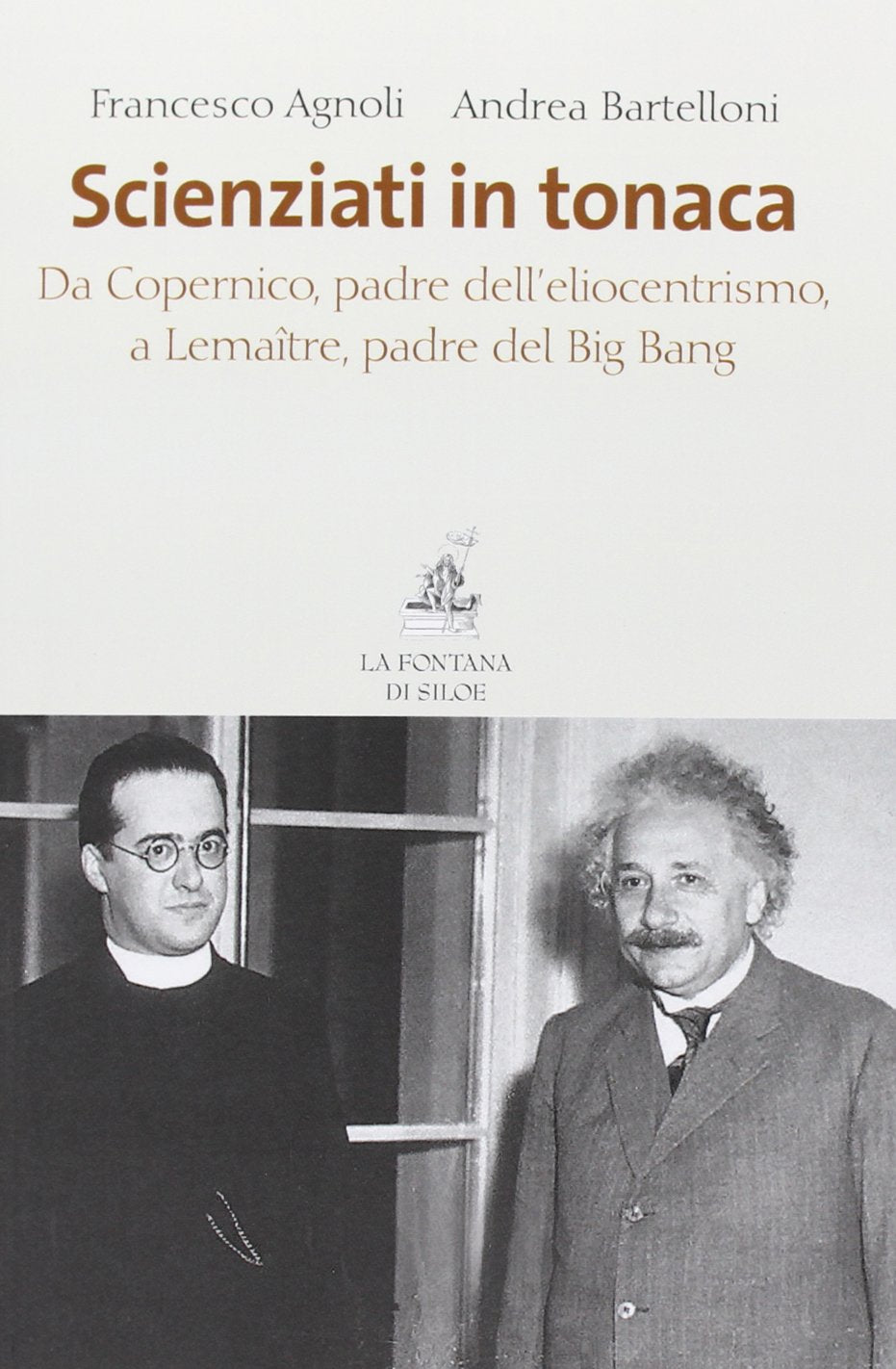 Scienziati in tonaca. Da Copernico, padre dell'eliocentrismo, a Lemaître, padre del Big Bang Science