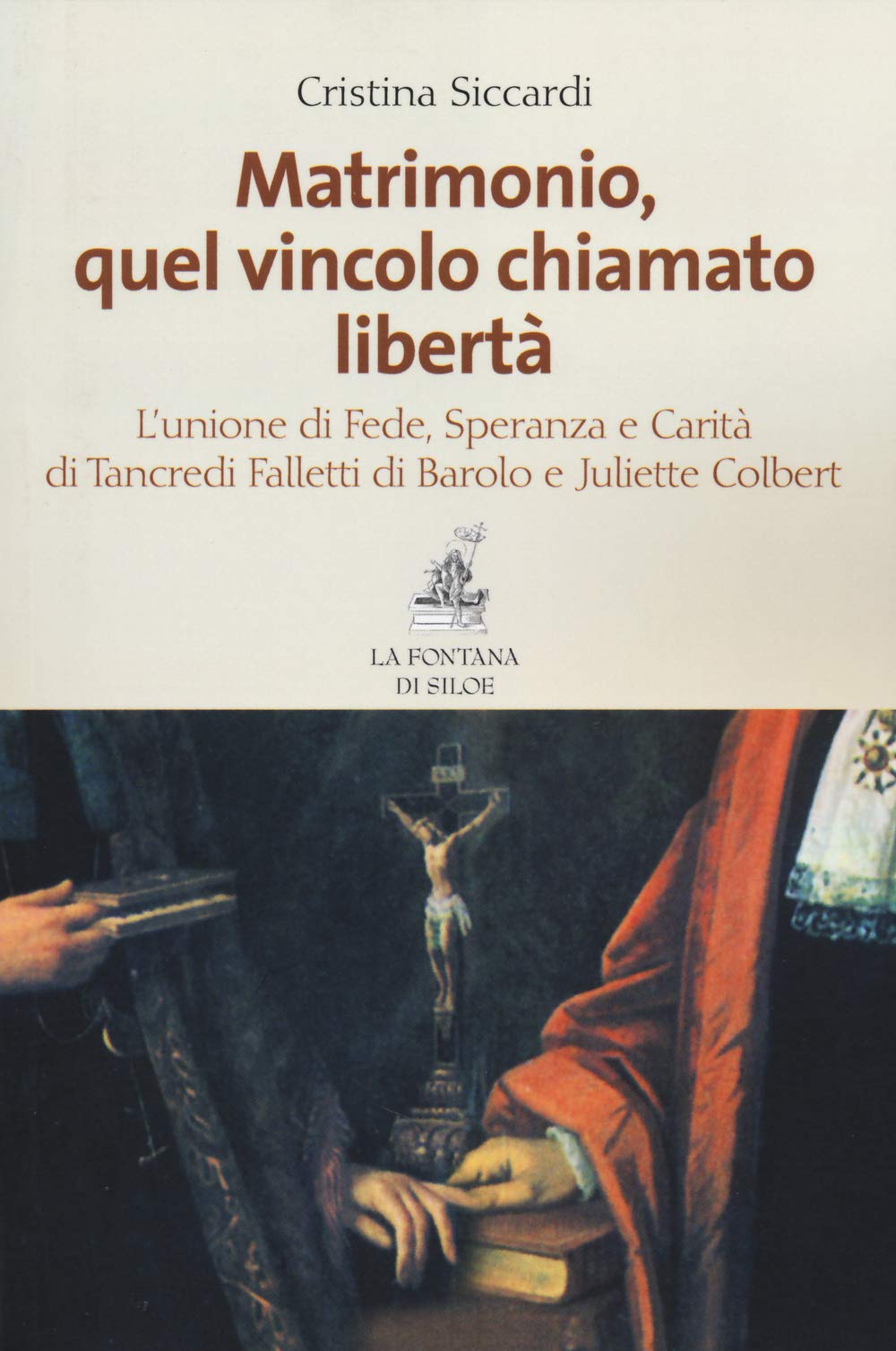 Matrimonio, quel vincolo chiamato libertà. L'unione di fede, speranza e carità di Tancredi Falletti di Barolo e Juliette Colbert book