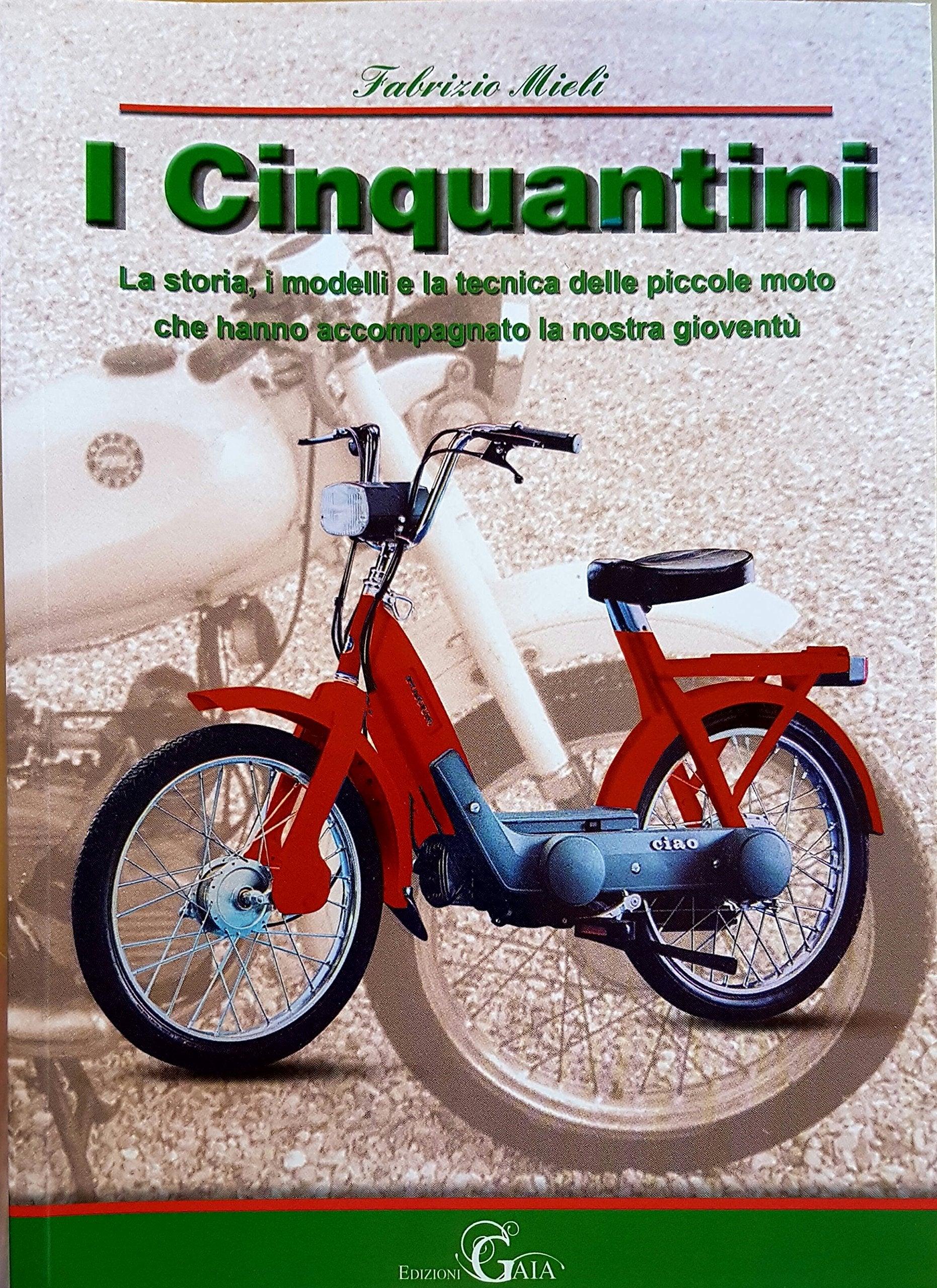 I cinquantini. La storia, i modelli e la tecnica delle piccole moto che hanno accompagnato la nostra gioventù book