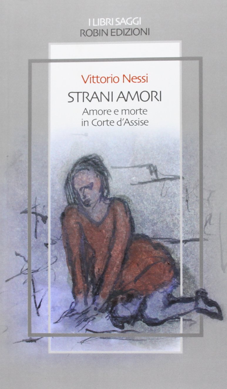 Strani amori. Amore e morte in Corte d'Assise (I libri saggi) Social Sciences