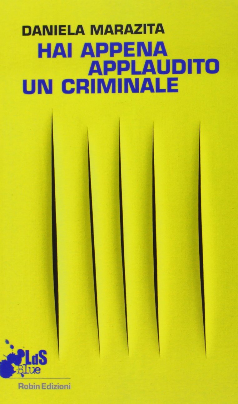 Hai appena applaudito un criminale. Racconto dal primo laboratorio teatrale con i detenuti della sezione G9 "precauzionali" di Rebibbia N.C. (I libri da scoprire. Blue) Social Sciences