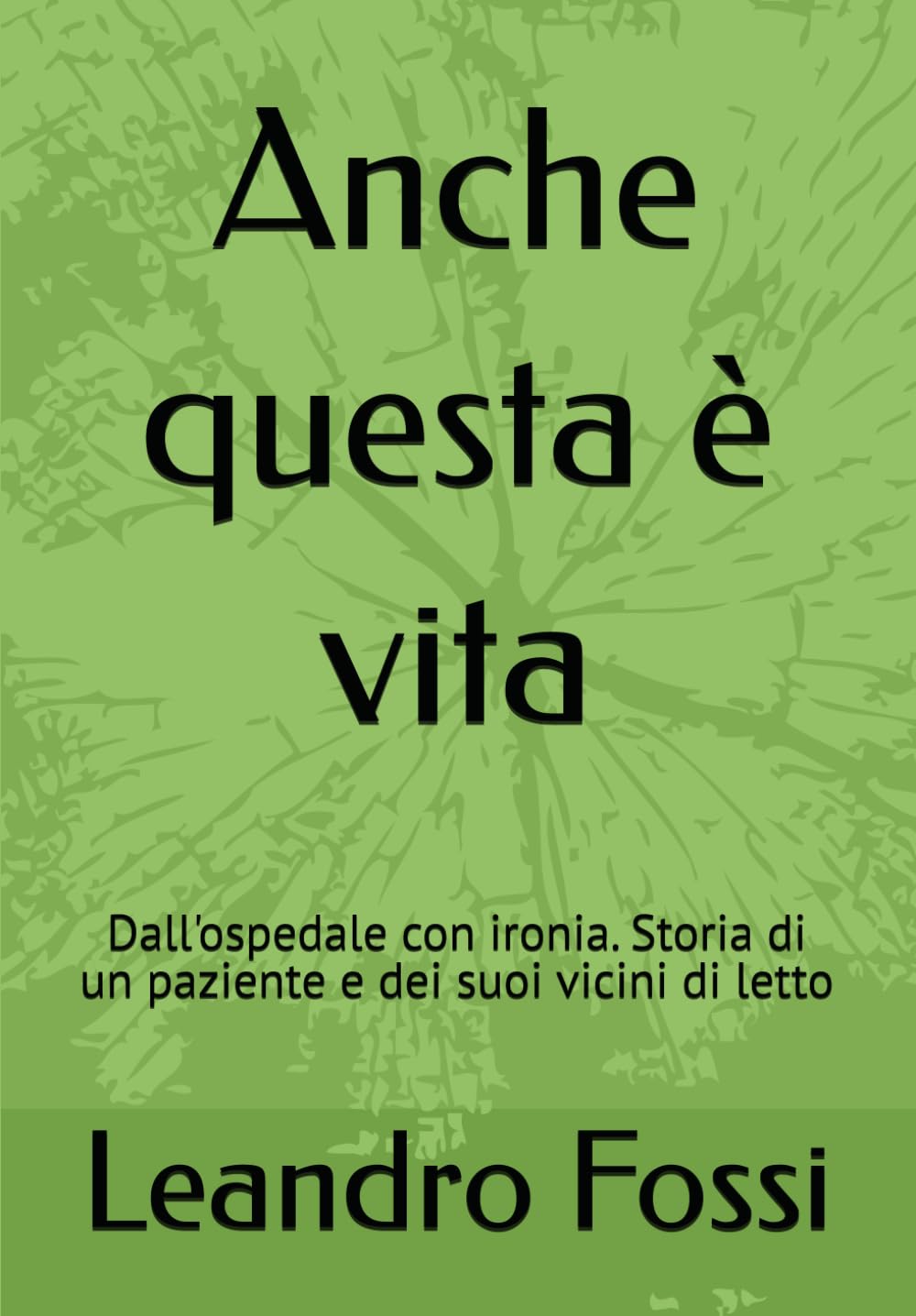 Anche questa è vita: Dall'ospedale con ironia. Storia di un paziente e dei suoi vicini di letto book