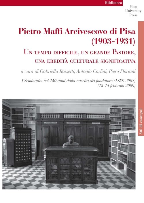 Pietro Maffi Arcivescovo di Pisa (1903-1931). Un tempo difficile, un grande pastore, una eredità culturale significativa. Studi e ricerche book