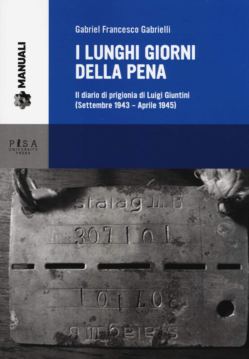 I lunghi giorni della pena. Il diario di prigionia di Luigi Giuntini (settembre 1943-aprile 1945) (Manuali) Essays & Short Stories