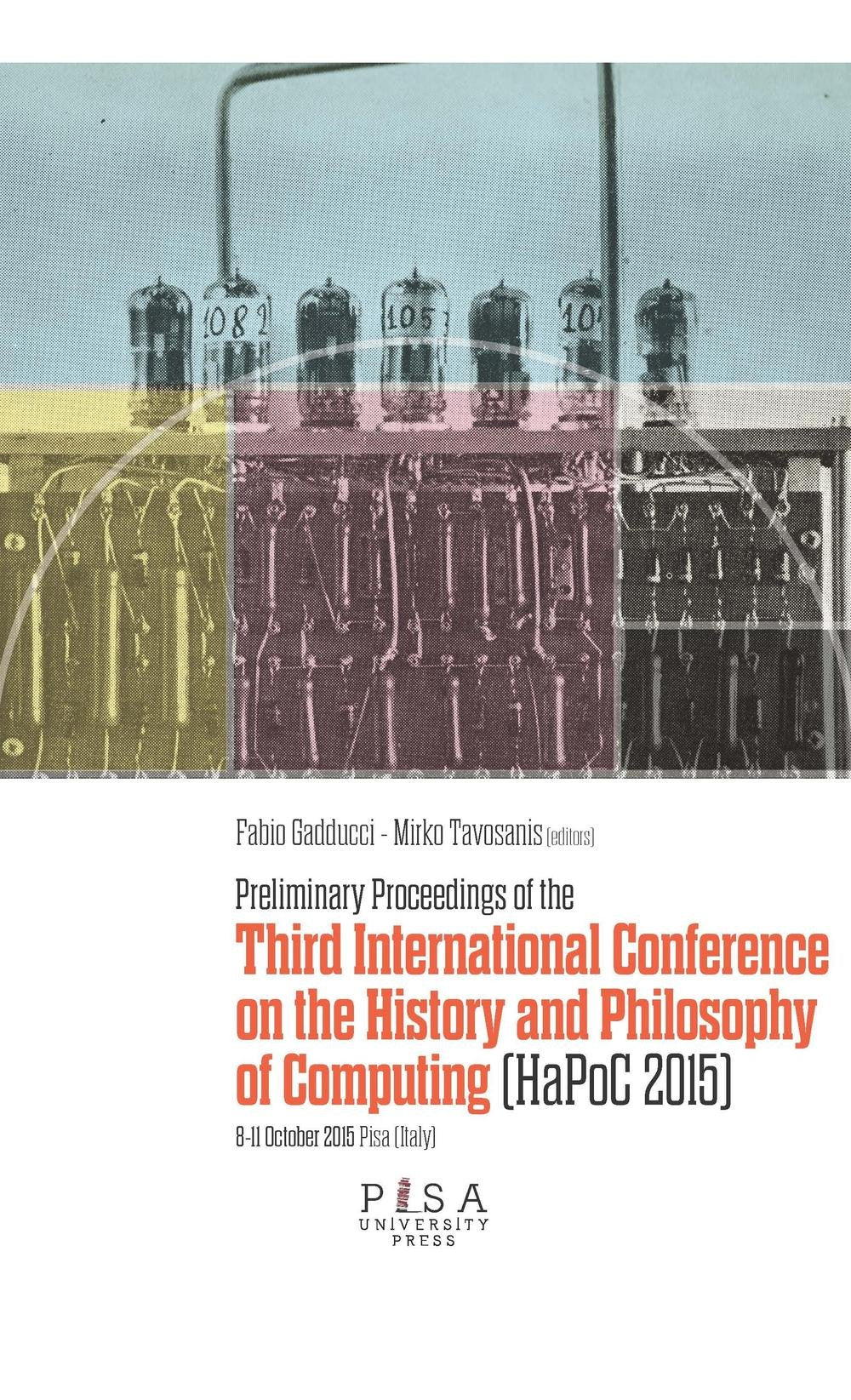 Preliminary proceedings of the Third International Conference on the history and philosophy of computing (Quaderni della Fondazione Galileo Galilei) Computer Science