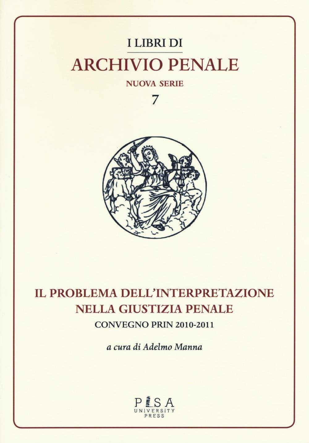 Il problema dell'interpretazione nella giustizia penale. Atti del Convegno (Foggia, 15-16 maggio 2015) (I libri di archivio penale. Nuova serie) Law