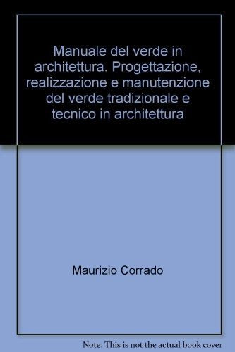 Manuale del verde in architettura. Progettazione, realizzazione e manutenzione del verde tradizionale e tecnico in architettura book