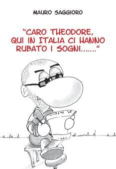 Caro Theodore, qui in Italia ci hanno rubato i sogni... Contemporary literature