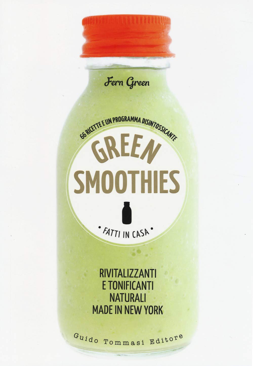 Green smoothies. Fatti in casa. Rivitalizzanti e tonificanti naturali made in New York Cooking & Enjoying