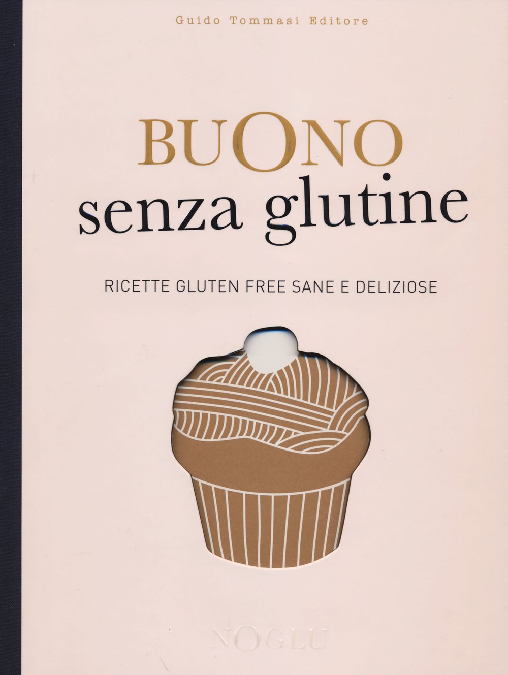 Buono senza glutine. Ricette gluten free sane e deliziose book