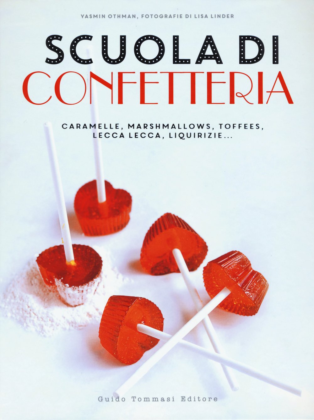 Scuola di confetteria. Caramelle, marshmallows, toffees, lecca lecca, liquirizie.... Ediz. illustrata book