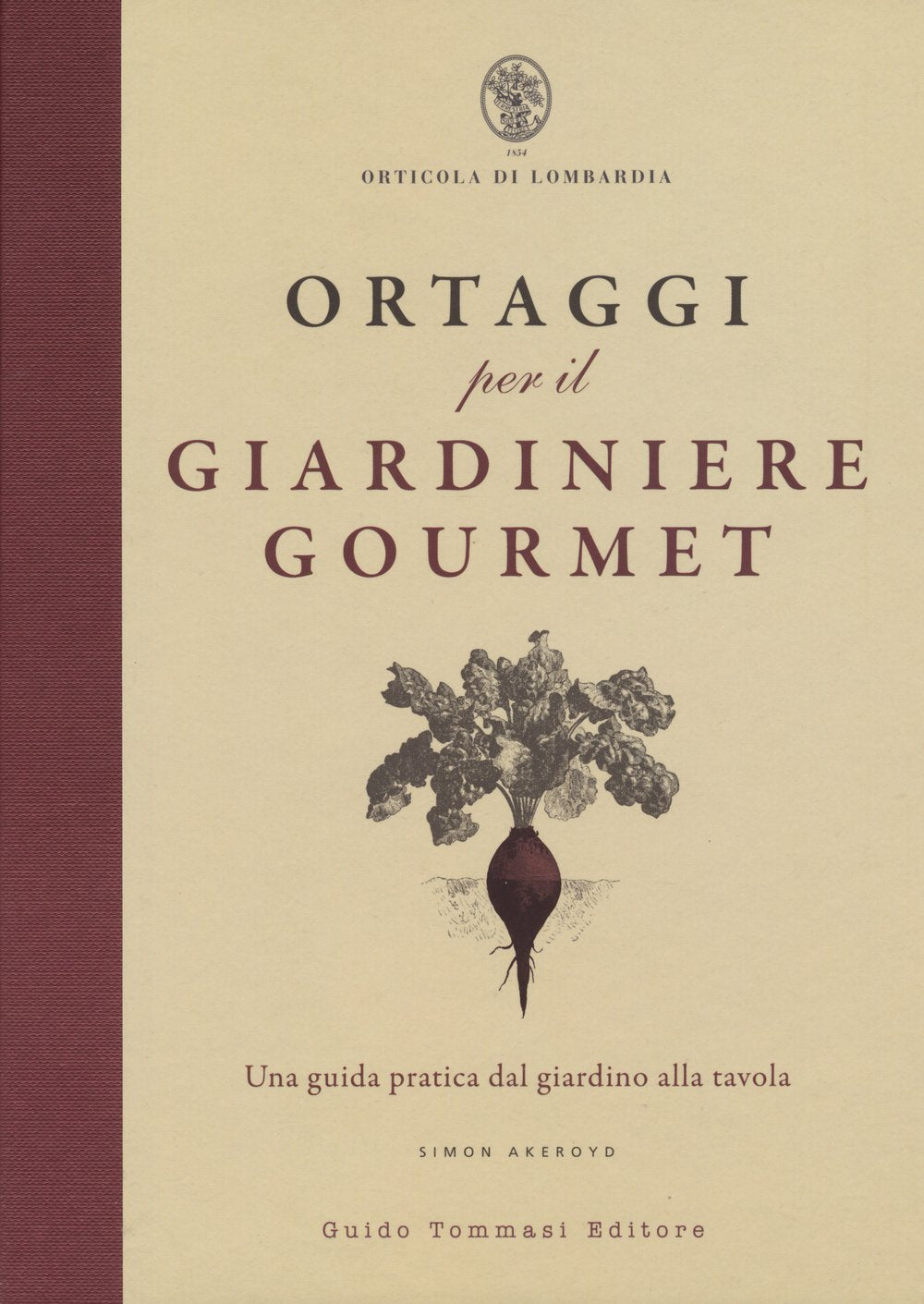 Ortaggi per il giardiniere gourmet, una guida pratica dal giardino alla tavola Leisure, Home & Garden