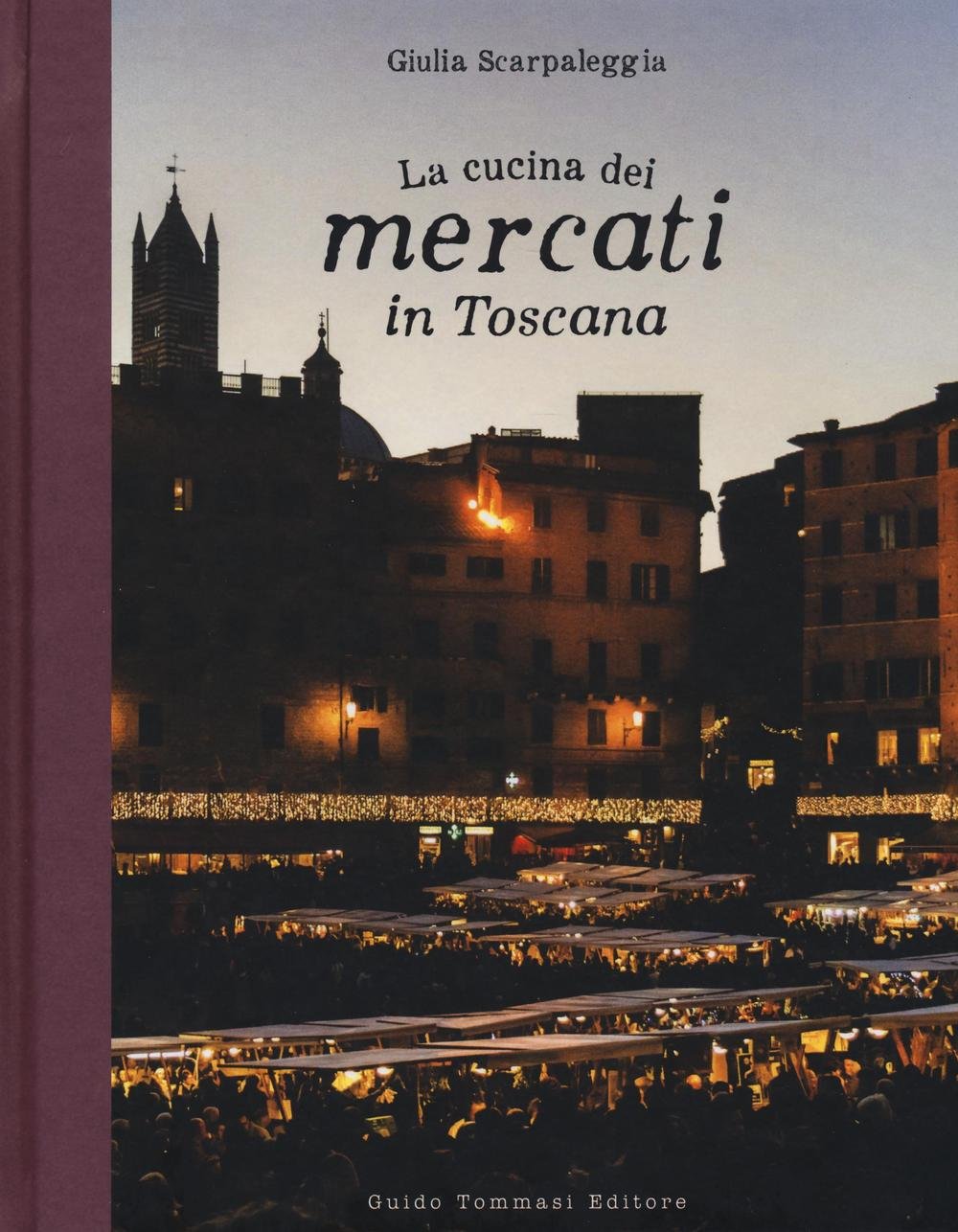 La cucina dei mercati in Toscana (Gli illustrati) Leisure, Home & Garden