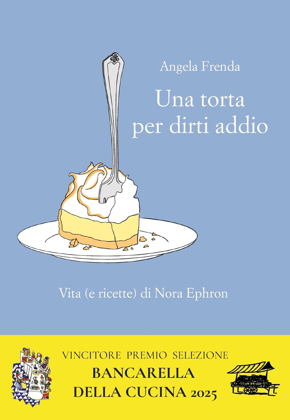 Una torta per dirti addio. Vita (e ricette) di Nora Ephron book