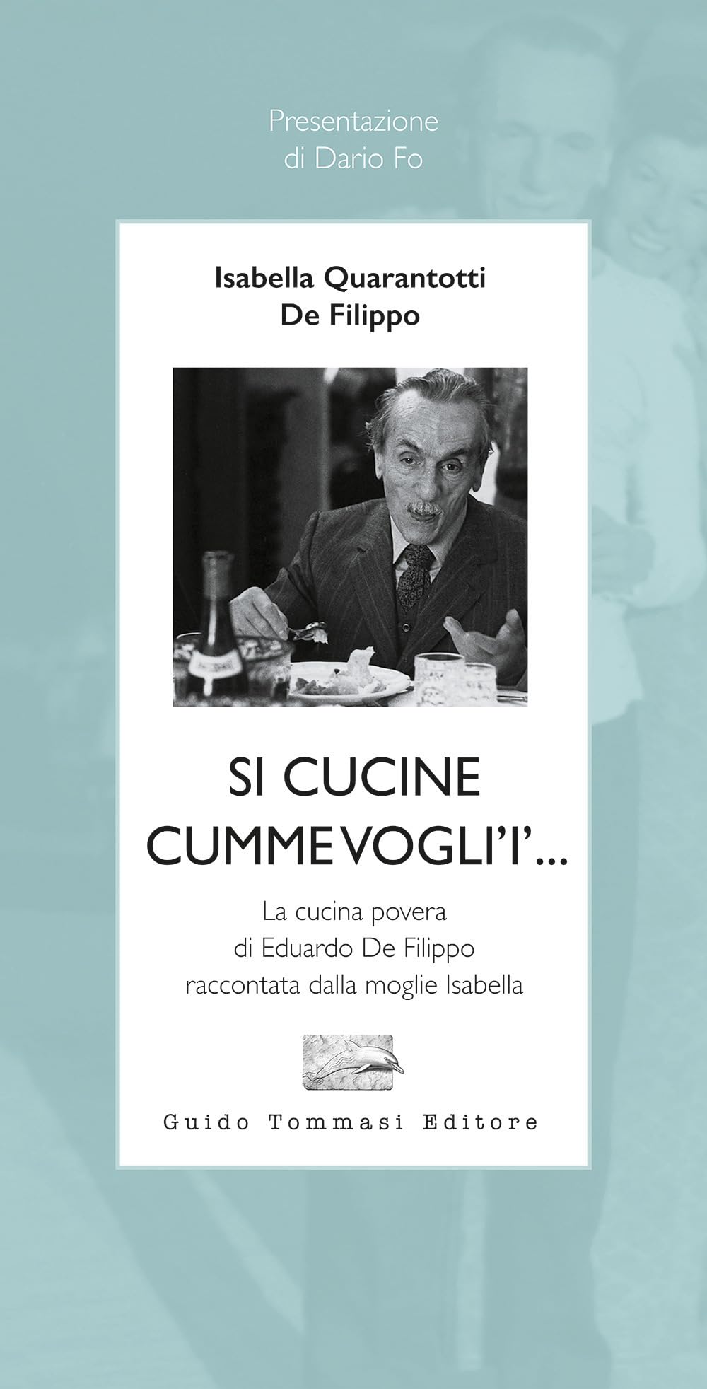 Si cucine cumme vogli'i'... La cucina povera di Eduardo De Filippo raccontata dalla moglie Isabella book