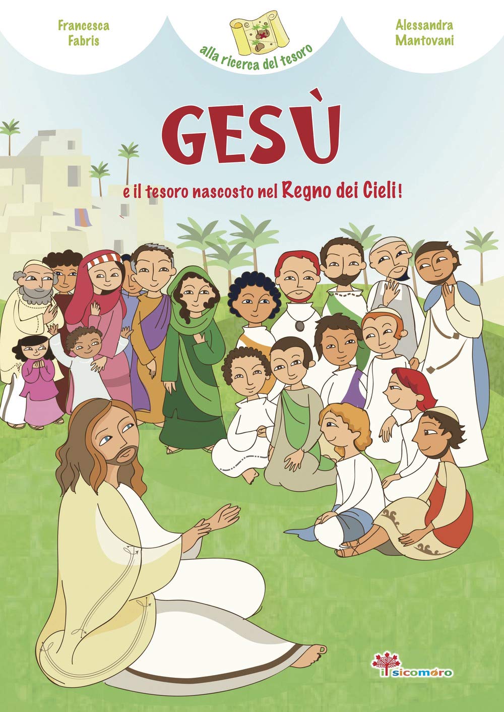 Gesù e il tesoro nascosto del Regno dei cieli. Ediz. illustrata (Alla ricerca del tesoro) Non-fiction