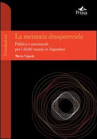 La memoria desaparecida. Politica e movimenti per i diritti umani in Argentina book