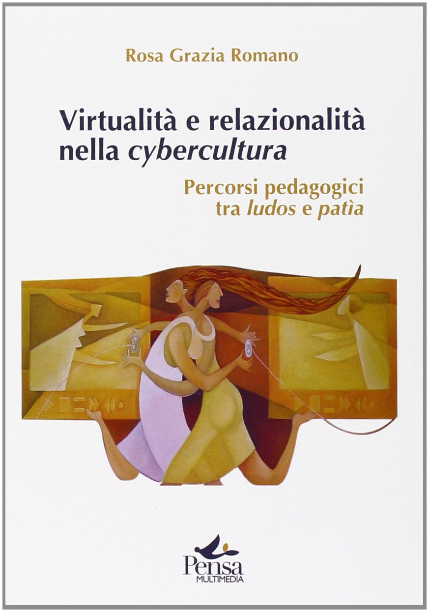 Virtualità e relazionalità nella cybercultura. Percorsi pedagogici tra ludos e patìa book