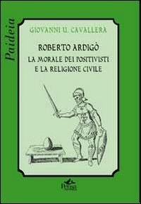 Roberto Ardigò. La morale dei positivisti e la religione civile book