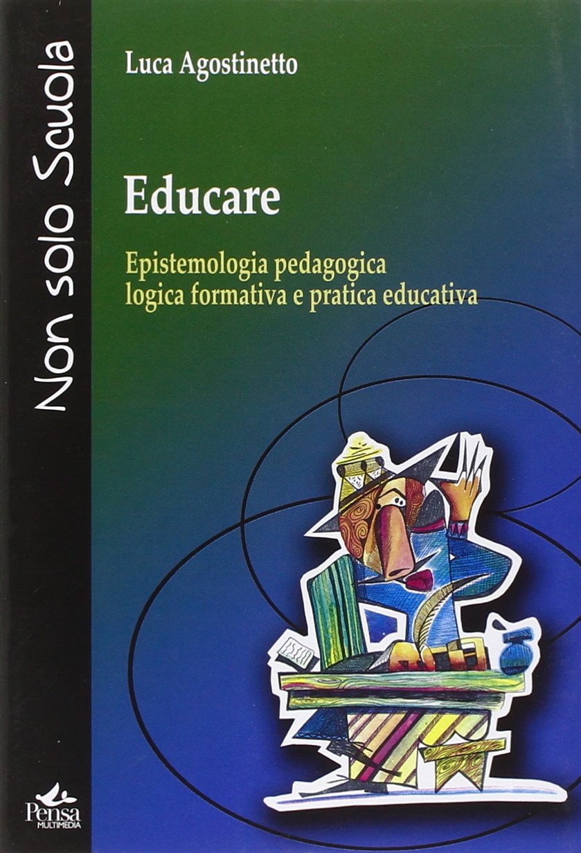 Educare. Epistemologia pedagogica, logica formativa e pratica educativa book